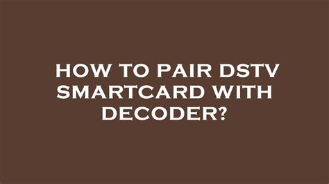 how to pair your dstv smart card and decoder|How to link your smartcard to DStv Now .